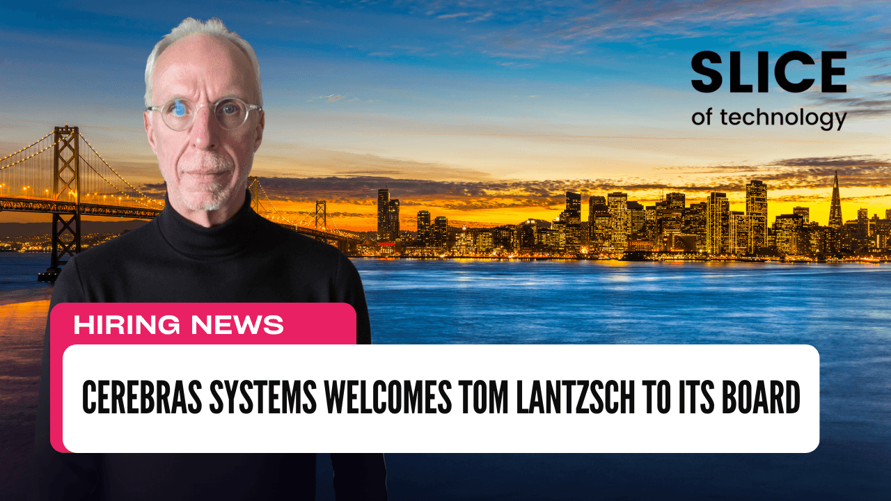 Cerebras Systems Welcomes Tom Lantzsch to Its Board