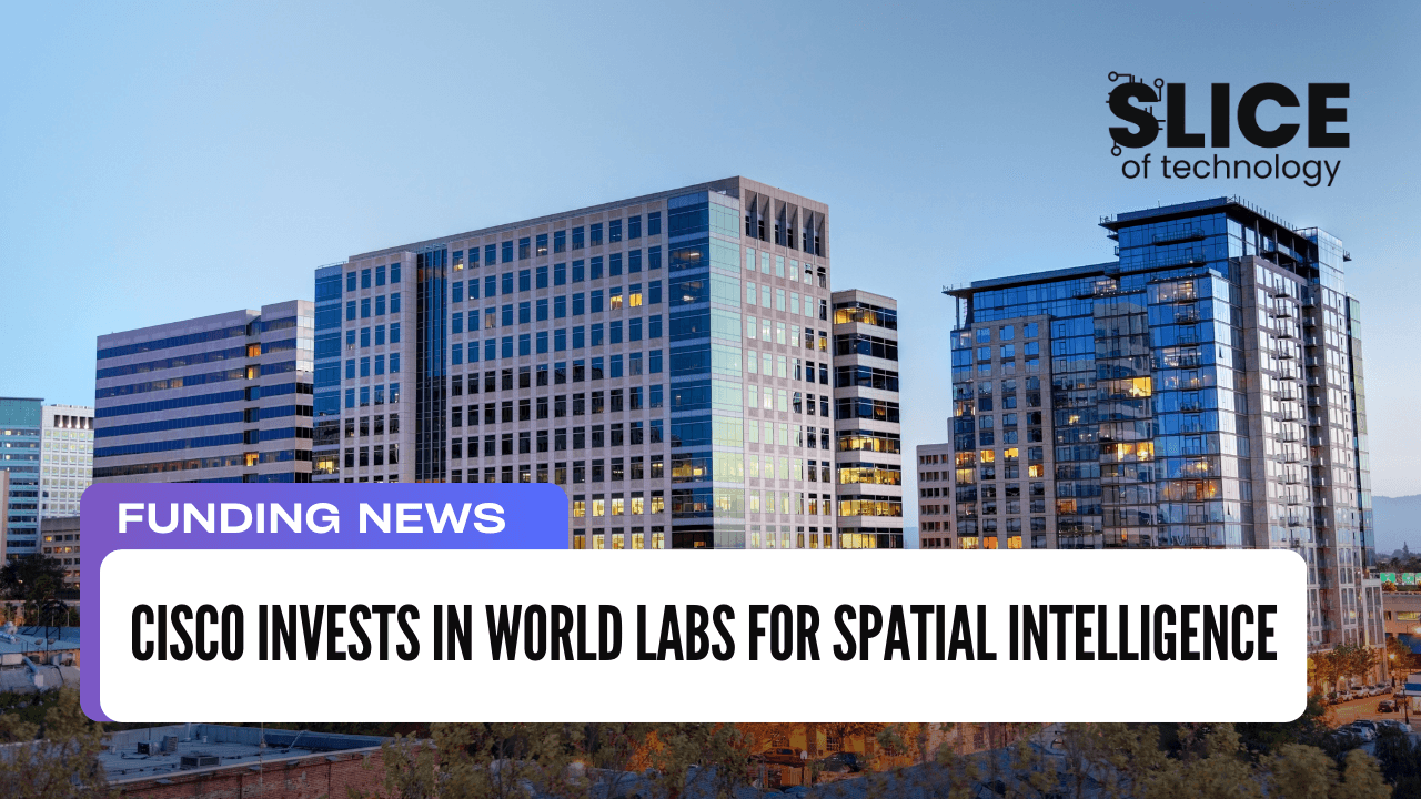 Cisco Invests in World Labs for Spatial Intelligence
