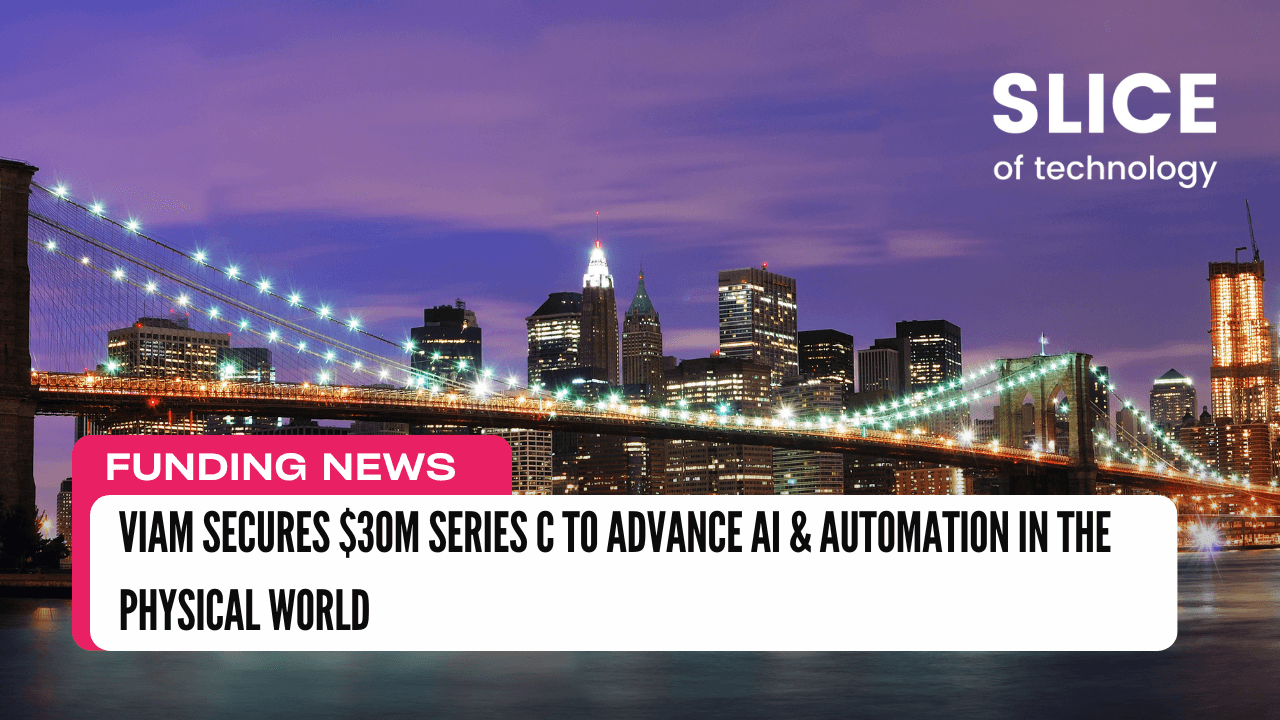 Viam Secures $30M Series C to Advance AI & Automation in the Physical World